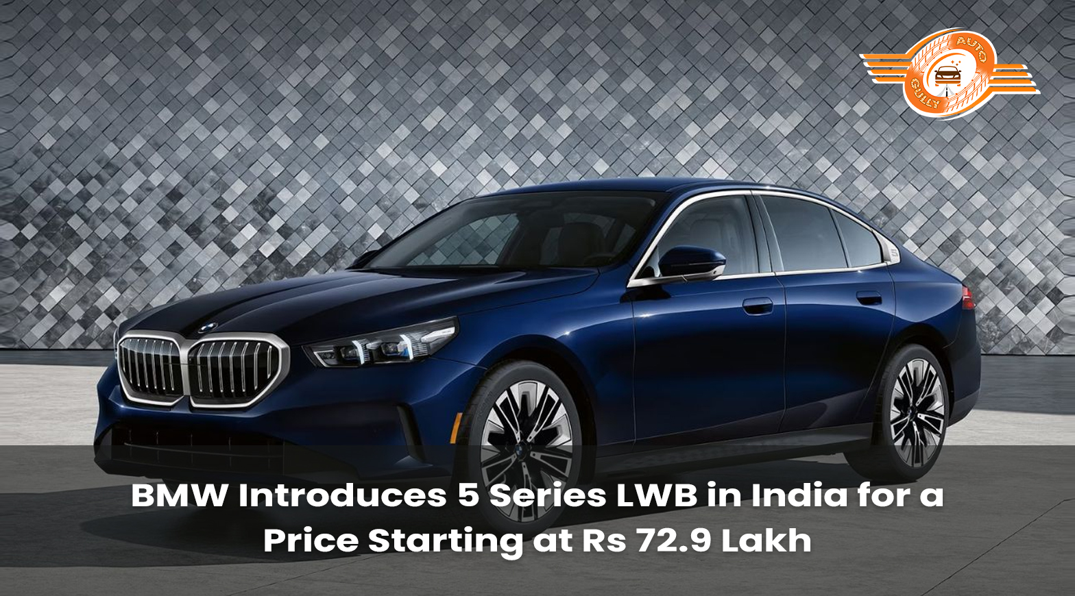 BMW Introduces 5 Series LWB in India for a Price Starting at Rs 72.9 Lakh