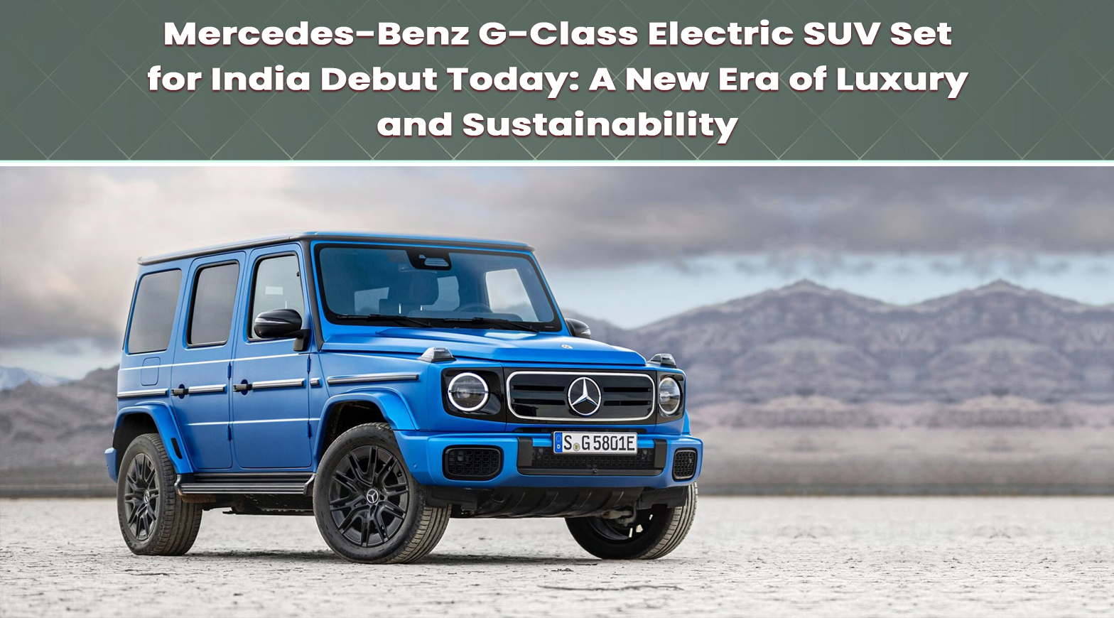 Mercedes-Benz G-Class Electric SUV Set for India Debut Today: A New Era of Luxury and Sustainability