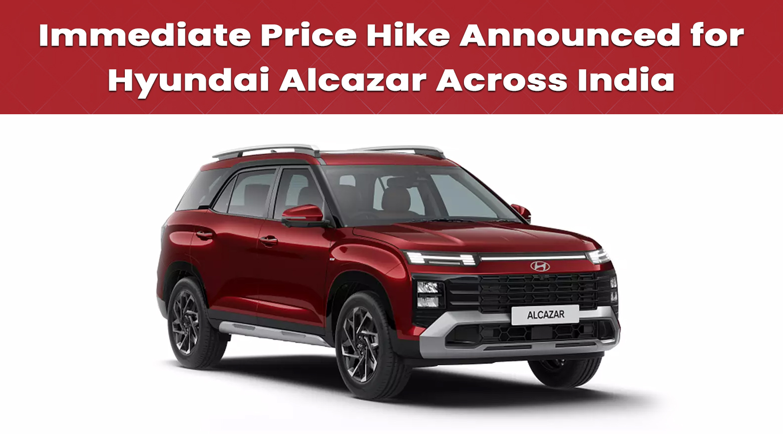 Immediate Price Hike Announced for Hyundai Alcazar Across India