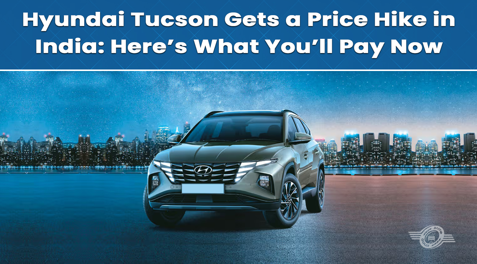 Hyundai Tucson Gets a Price Hike in India: Here’s What You’ll Pay Now