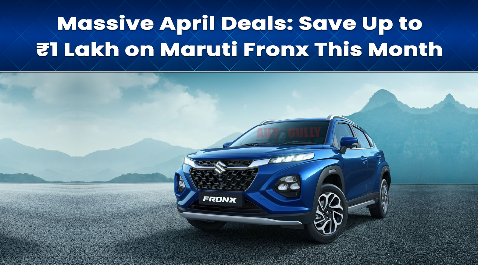 Massive April Deals: Save Up to ₹1 Lakh on Maruti Fronx This Month