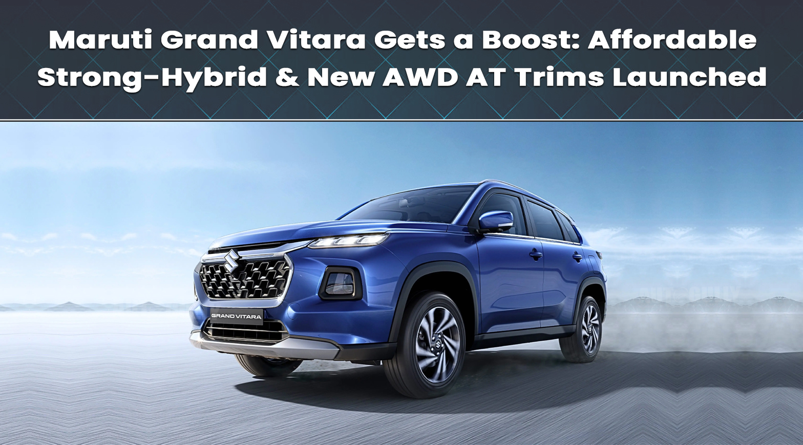 Maruti Grand Vitara Gets a Boost: Affordable Strong-Hybrid & New AWD AT Trims Launched