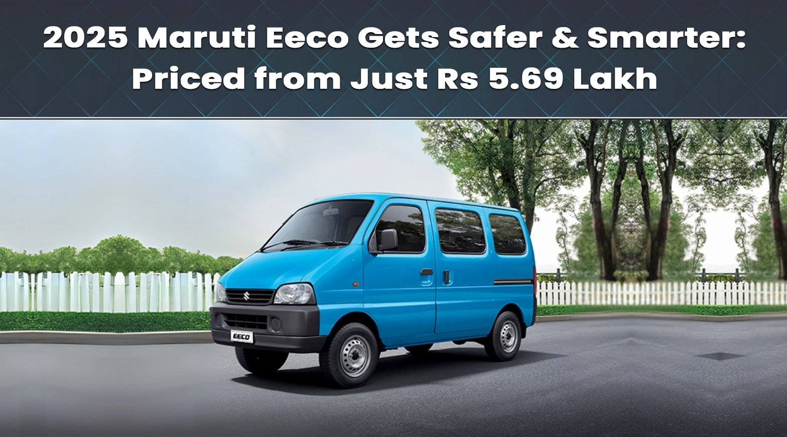 2025 Maruti Eeco Gets Safer & Smarter: Priced from Just Rs 5.69 Lakh