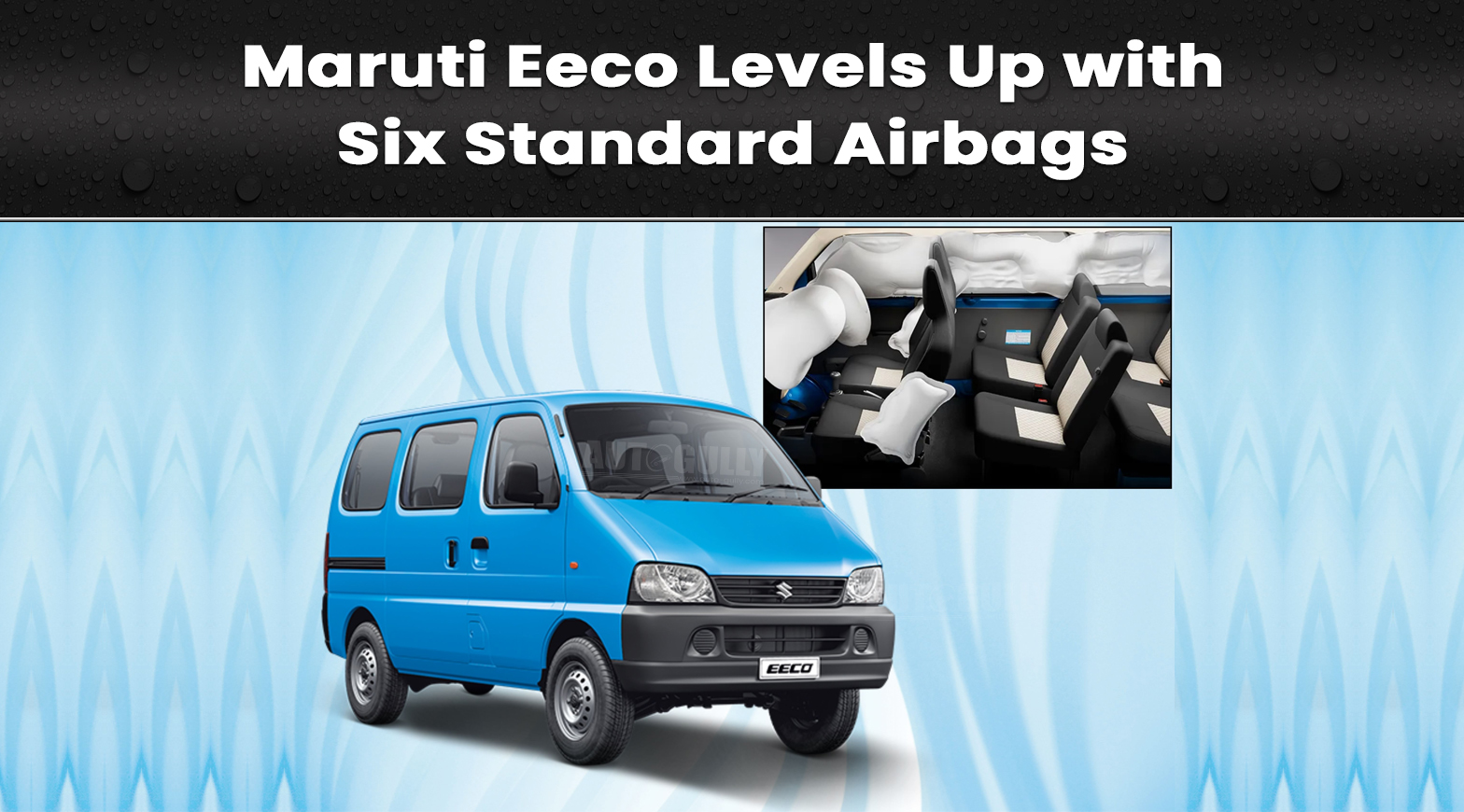 Maruti Eeco Levels Up with Six Standard Airbags