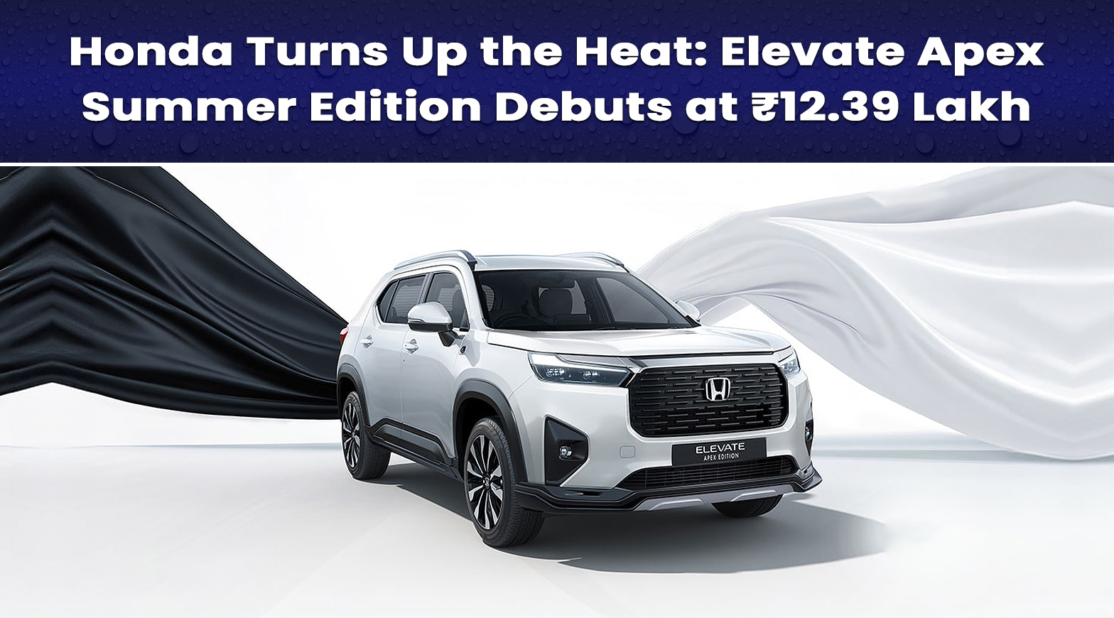 Honda Turns Up the Heat: Elevate Apex Summer Edition Debuts at ₹12.39 Lakh