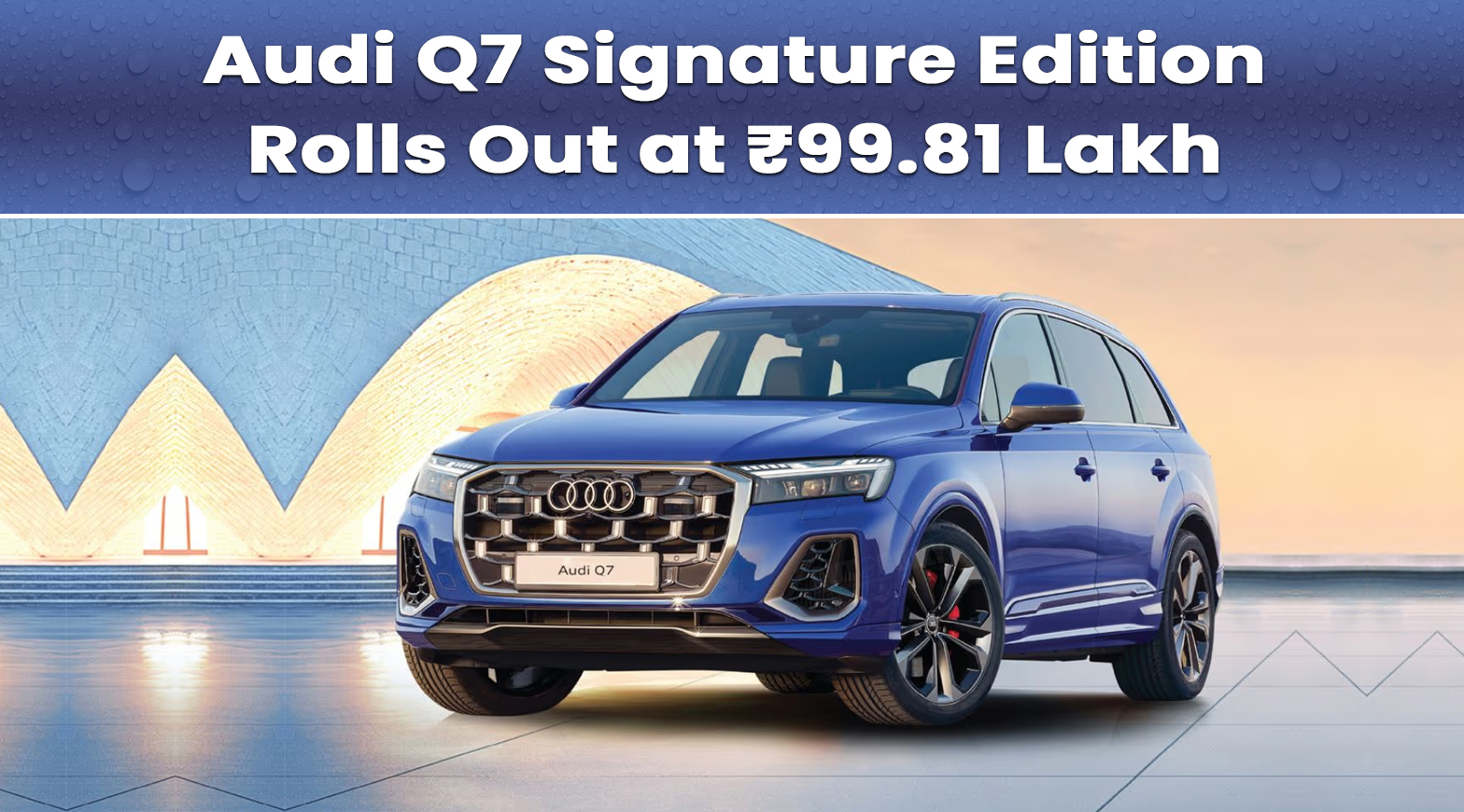 Audi Q7 Signature Edition Rolls Out at ₹99.81 Lakh