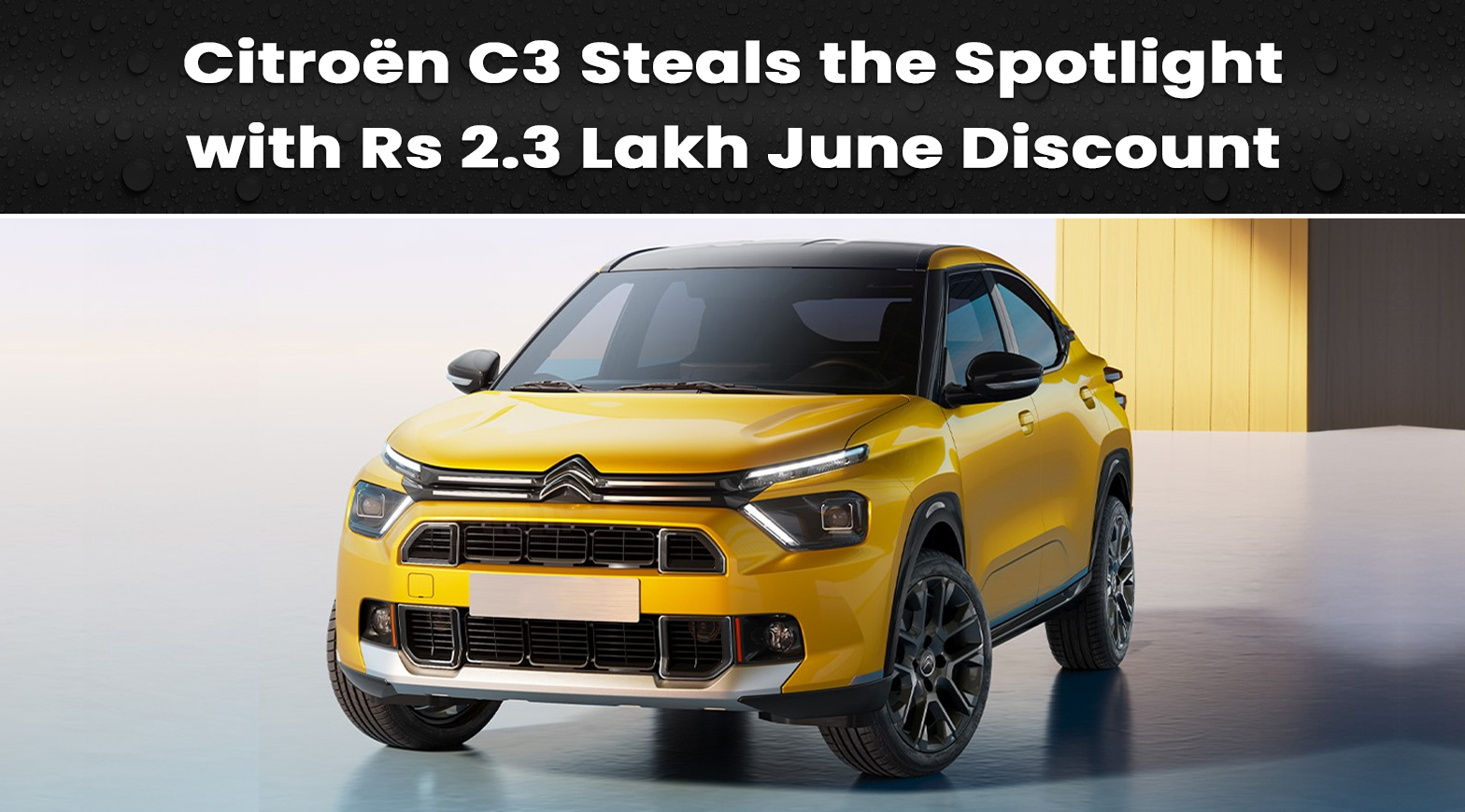 Citroën C3 Steals the Spotlight with Rs 2.3 Lakh June Discount