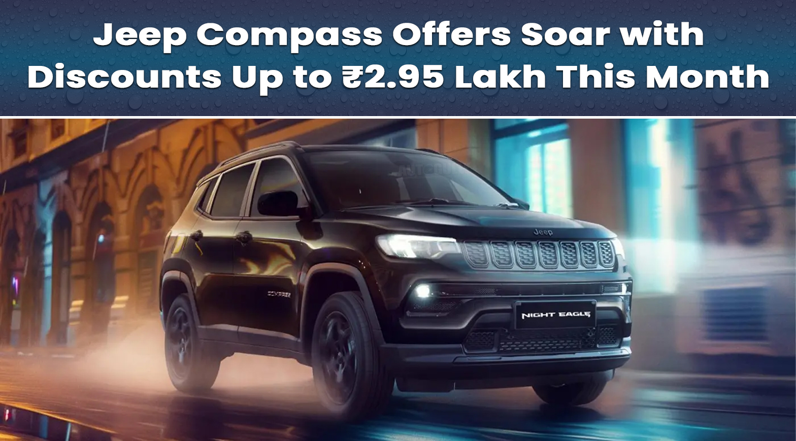 Jeep Compass Offers Soar with Discounts Up to ₹2.95 Lakh This Month