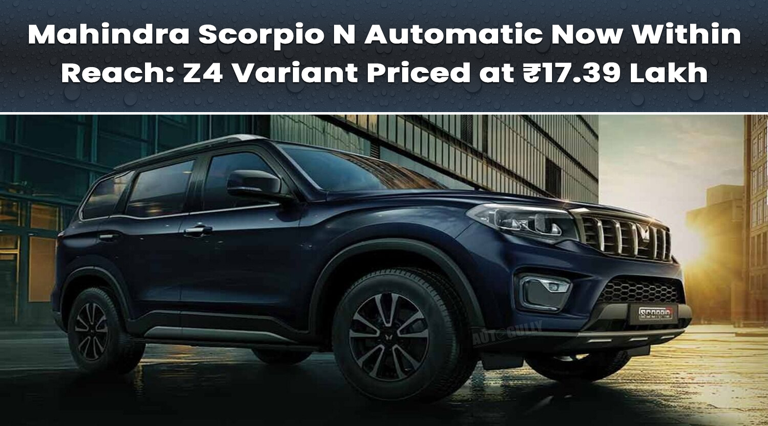 Mahindra Scorpio N Automatic Now Within Reach: Z4 Variant Priced at ₹17.39 Lakh