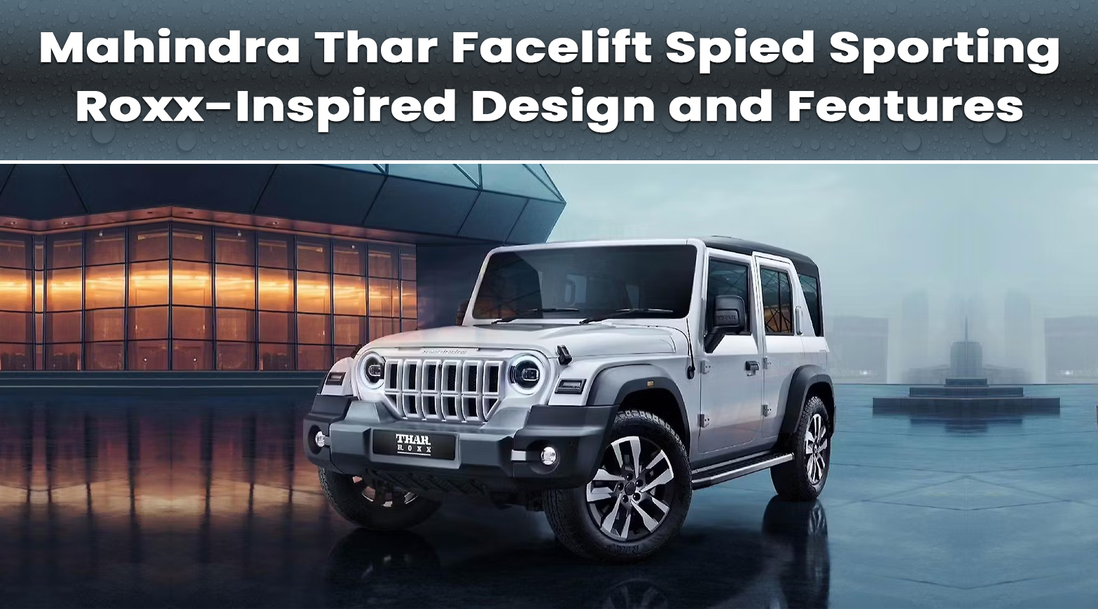 Mahindra Thar Facelift Spied Sporting Roxx-Inspired Design and Features