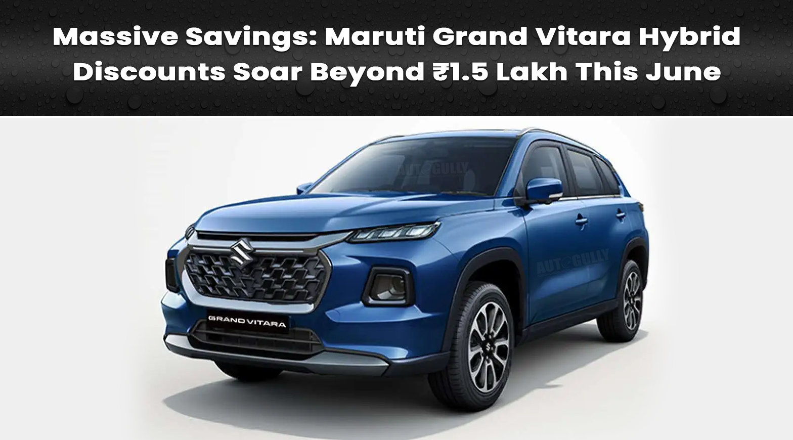 Massive Savings: Maruti Grand Vitara Hybrid Discounts Soar Beyond ₹1.5 Lakh This June