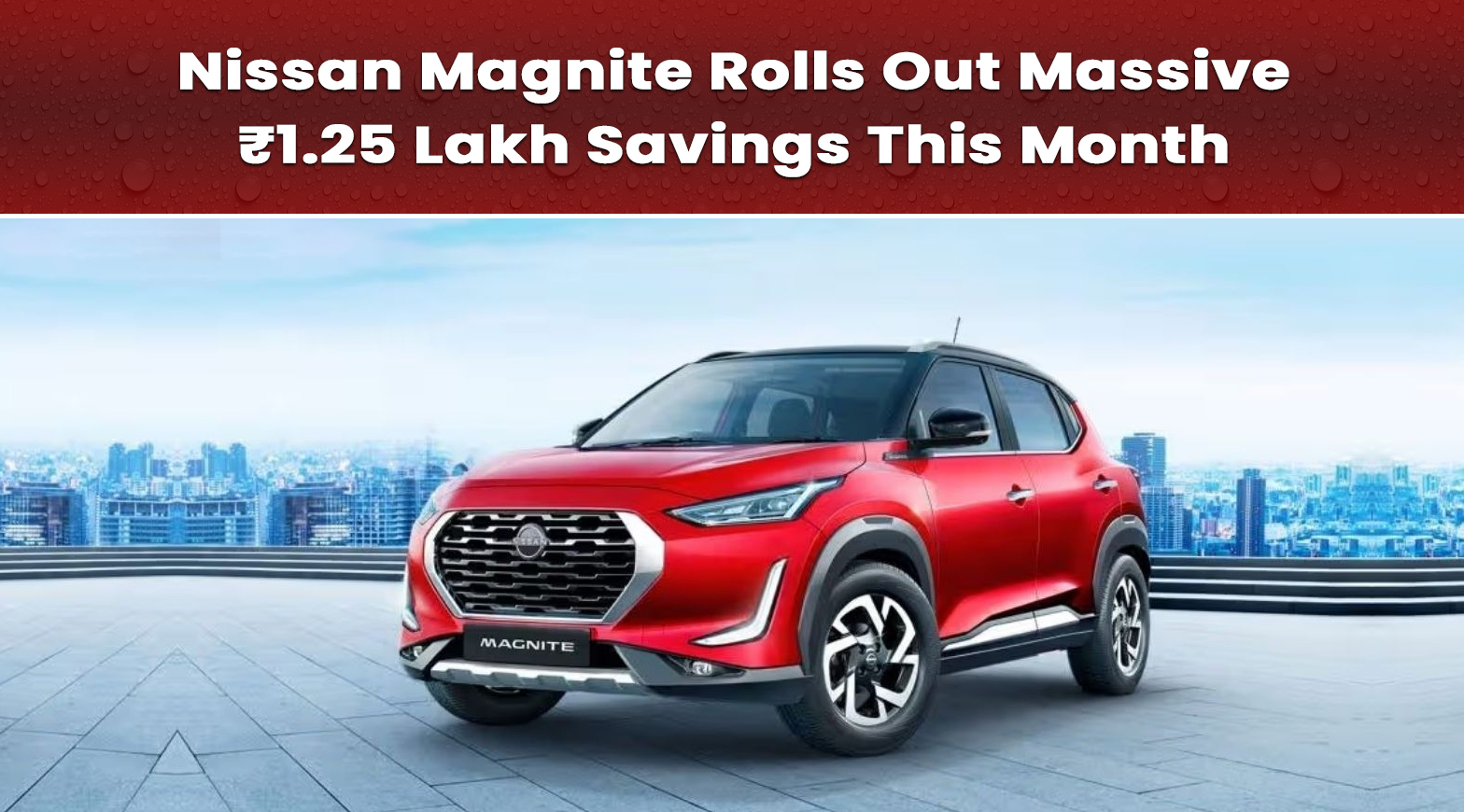 Nissan Magnite Rolls Out Massive ₹1.25 Lakh Savings This Month