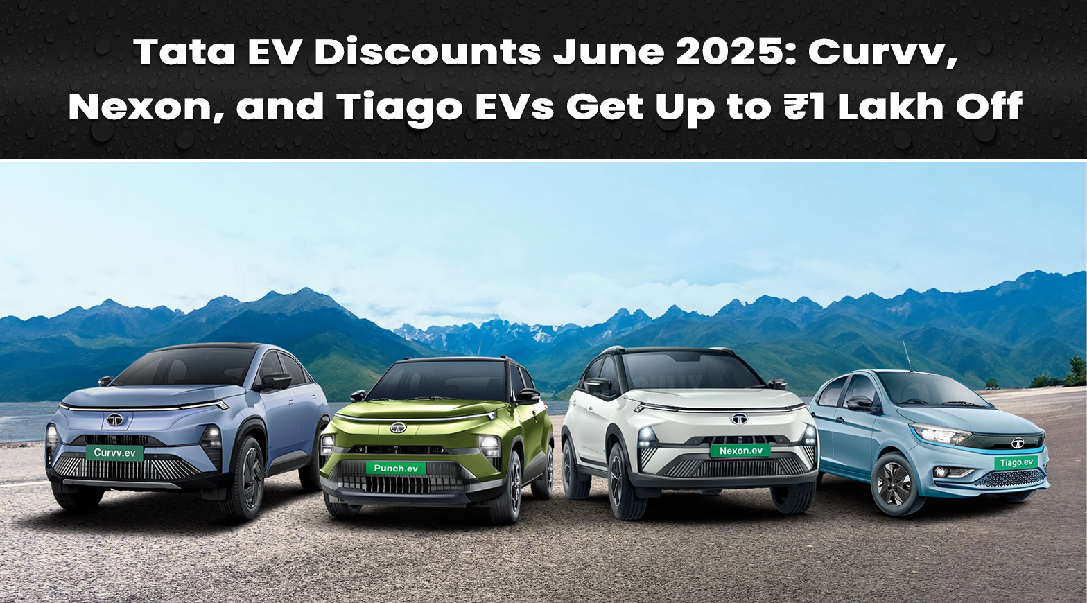 Tata EV Discounts June 2025: Curvv, Nexon, and Tiago EVs Get Up to ₹1 Lakh Off