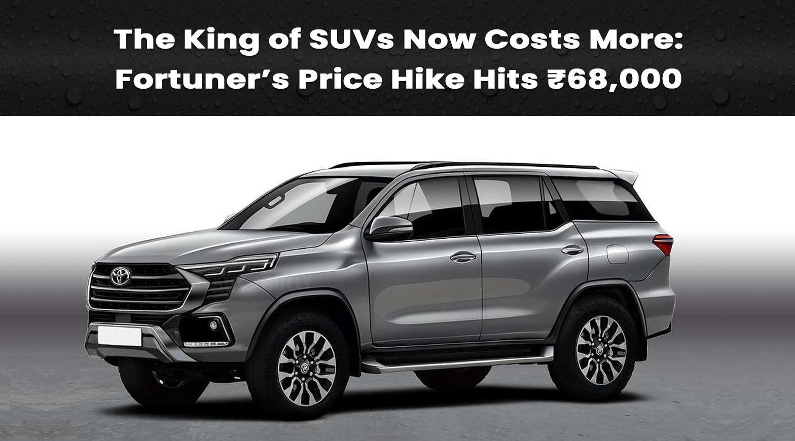 The King of SUVs Now Costs More: Fortuner’s Price Hike Hits ₹68,000