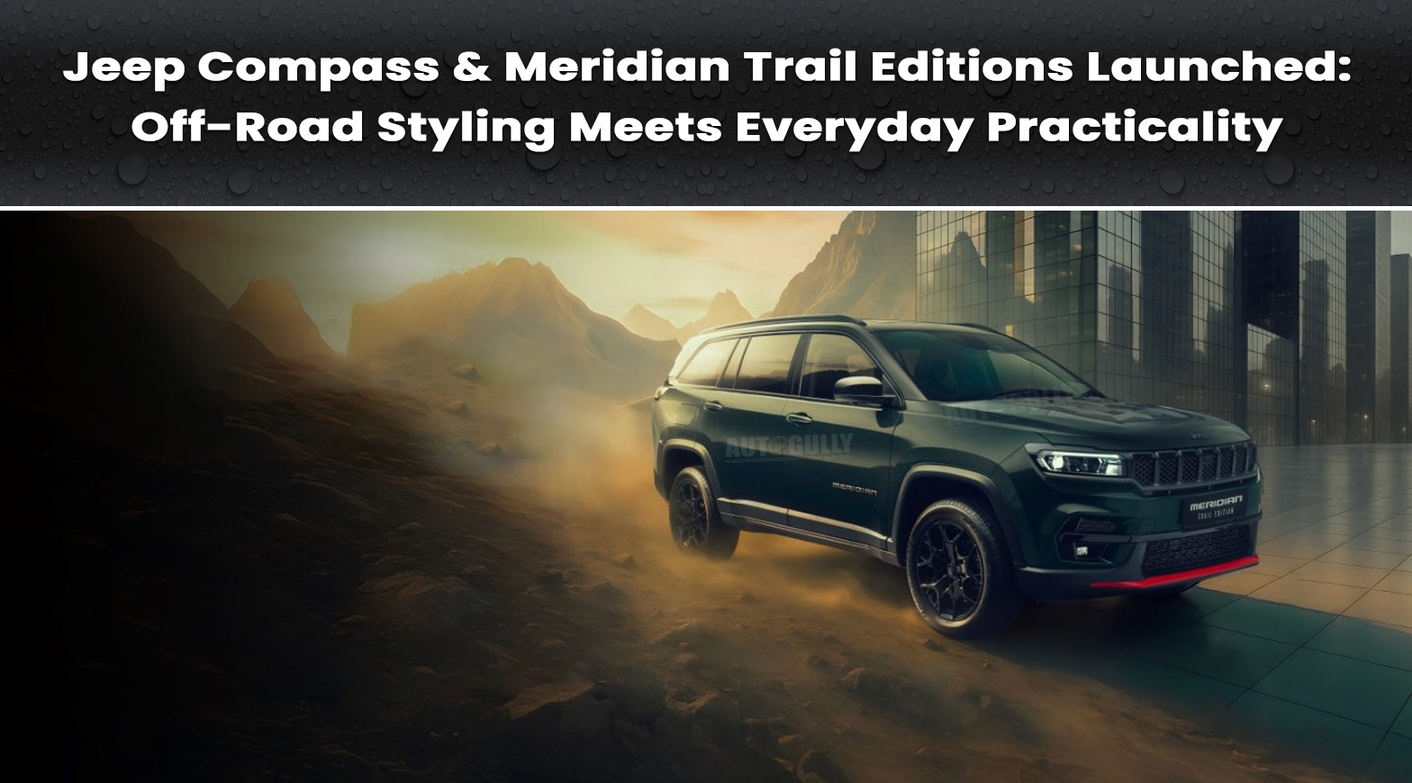 Jeep Compass & Meridian Trail Editions Launched: Off-Road Styling Meets Everyday Practicality