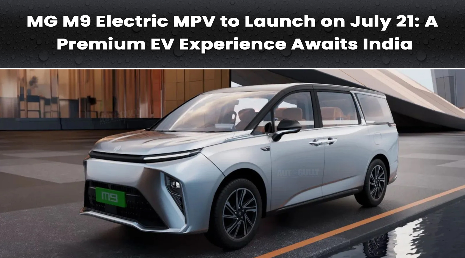 MG M9 Electric MPV to Launch on July 21: A Premium EV Experience Awaits India