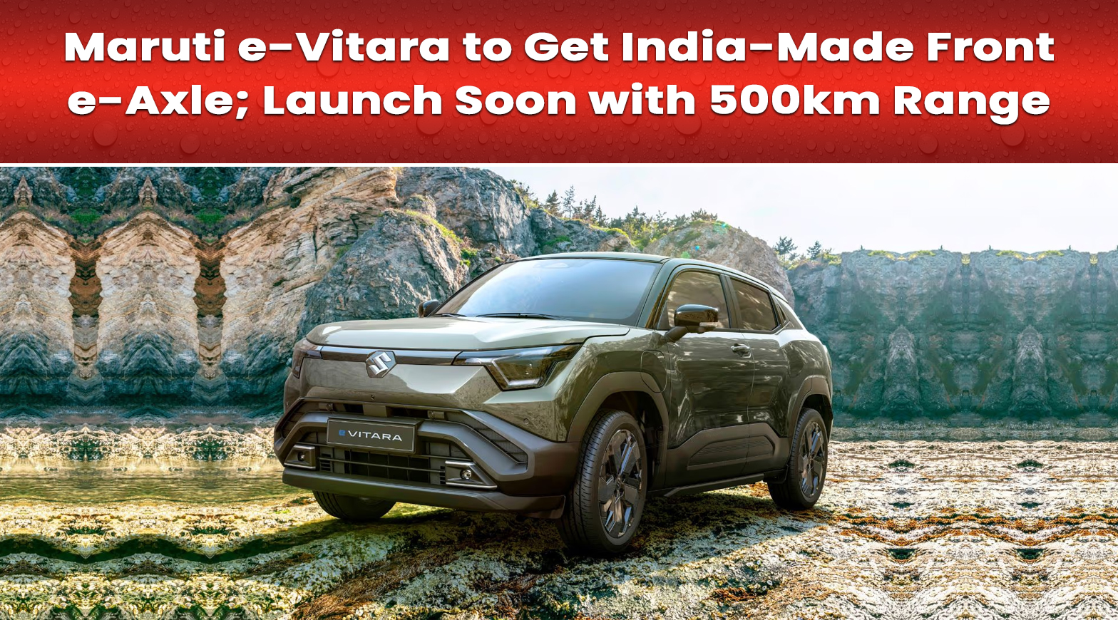 Maruti e-Vitara to Get India-Made Front e-Axle; Launch Soon with 500km Range