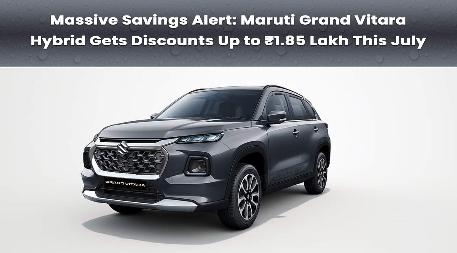 Massive Savings Alert: Maruti Grand Vitara Hybrid Gets Discounts Up to ₹1.85 Lakh This July