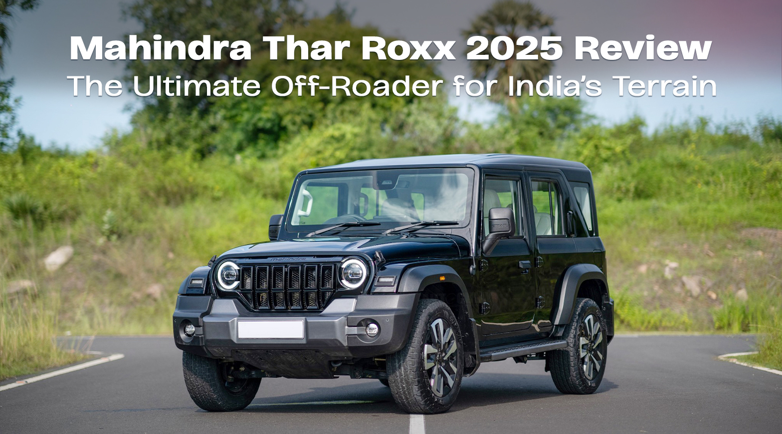 Mahindra Thar Roxx 2025 Review